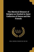 Cover art for The Mystical Element of Religion as Studied in Saint Catherine of Genoa and Her Friends