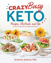 Cover art for Crazy Busy Keto: Recipes, Shortcuts, and Tips for Surviving without Sugar and Starch