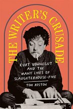 Cover art for The Writer's Crusade: Kurt Vonnegut and the Many Lives of Slaughterhouse-Five (Books About Books)