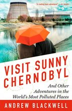 Cover art for Visit Sunny Chernobyl: And Other Adventures in the World's Most Polluted Places