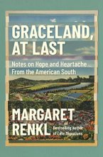 Cover art for Graceland, At Last: Notes on Hope and Heartache From the American South