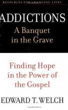 Cover art for Addictions: A Banquet in the Grave: Finding Hope in the Power of the Gospel (Resources for Changing Lives)