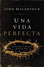 Cover art for Una vida perfecta: La historia completa del Señor Jesús (Spanish Edition)