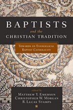 Cover art for Baptists and the Christian Tradition: Toward an Evangelical Baptist Catholicity