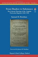 Cover art for From Shadow to Substance: The Federal Theology of the English Particular Baptists (1642-1704) (Centre for Baptist History and Heritage Studies)