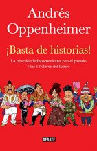 Cover art for Basta de historias!: La obsesion latinoamericana con el pasado y las 12 claves del futuro (Spanish Edition)