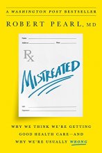 Cover art for Mistreated: Why We Think We're Getting Good Health Care -- and Why We're Usually Wrong