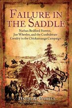 Cover art for Failure in the Saddle: Nathan Bedford Forrest, Joe Wheeler, and the Confederate Cavalry in the Chickamauga Campaign
