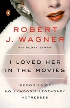 Cover art for I Loved Her in the Movies: Memories of Hollywood's Legendary Actresses