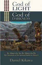 Cover art for God of Light, God of Darkness: The Chronicles of the Spiritual Battle for Hawaii (The True God of Hawaiʻi Series)