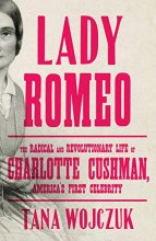 Cover art for Lady Romeo: The Radical and Revolutionary Life of Charlotte Cushman, America's First Celebrity