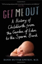 Cover art for Get Me Out: A History of Childbirth from the Garden of Eden to the Sperm Bank