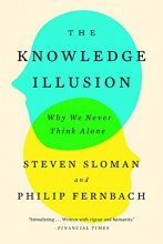 Cover art for The Knowledge Illusion: Why We Never Think Alone