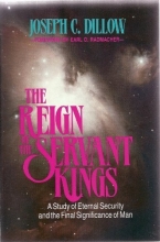 Cover art for The Reign of the Servant Kings: A Study of Eternal Security and the Final Signficance of Man