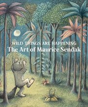 Cover art for Wild Things Are Happening: The Art of Maurice Sendak