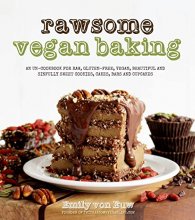 Cover art for Rawsome Vegan Baking: An Un-cookbook for Raw, Gluten-Free, Vegan, Beautiful and Sinfully Sweet Cookies, Cakes, Bars & Cupcakes