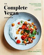 Cover art for The Complete Vegan Cookbook: Over 150 Whole-Foods, Plant-Based Recipes and Techniques