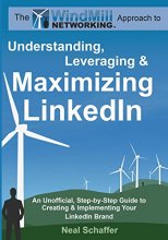 Cover art for Windmill Networking: Understanding, Leveraging & Maximizing LinkedIn: An Unofficial, Step-by-Step Guide to Creating & Implementing Your LinkedIn Brand - Social Networking in a Web 2.0 World