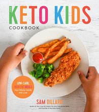 Cover art for The Keto Kids Cookbook: Low-Carb, High-Fat Meals Your Whole Family Will Love!