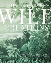 Cover art for Wild Creations: Inspiring Projects to Create plus Plant Care Tips & Styling Ideas for Your Own Wild Interior