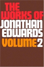 Cover art for Works of Jonathan Edwards, Vol. 2 (With a Memoir By Sereno E. Dwight)