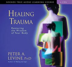 Cover art for Healing Trauma: Restoring the Wisdom of Your Body (Sounds True Audio Learning Course)