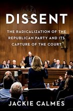 Cover art for Dissent: The Radicalization of the Republican Party and Its Capture of the Court