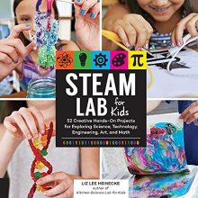 Cover art for STEAM Lab for Kids: 52 Creative Hands-On Projects for Exploring Science, Technology, Engineering, Art, and Math (Volume 17) (Lab for Kids, 17)