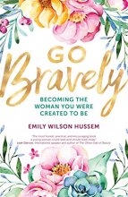 Cover art for Go Bravely: Becoming the Woman You Were Created to Be