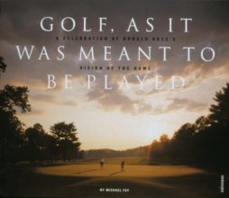 Cover art for Golf, As It Was Meant To Be Played: A Celebration of Donald Ross's Vision of the Game