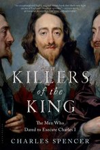 Cover art for Killers of the King: The Men Who Dared to Execute Charles I