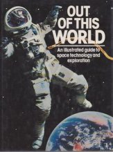 Cover art for Out of This World: An Illustrated Guide to Space Technology and Exploration