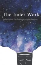 Cover art for The Inner Work: An Invitation to True Freedom and Lasting Happiness