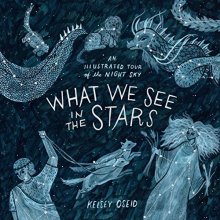 Cover art for What We See in the Stars: An Illustrated Tour of the Night Sky