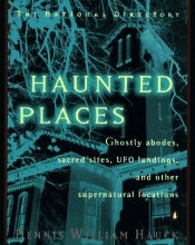 Cover art for Haunted Places: The National Directory: Ghostly Abodes, Sacred Sites, UFO Landings and Other Supernatural Locations