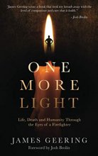 Cover art for One More Light: Life, Death and Humanity Through the Eyes of a Firefighter