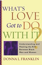 Cover art for What's Love Got to Do With It?: Understanding and Healing the Rift Between Black Men and Women