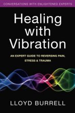 Cover art for Healing with Vibration: An Expert Guide to Reversing Pain, Stress, & Trauma