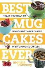 Cover art for Best Mug Cakes Ever: Treat Yourself to Homemade Cake for One In Five Minutes or Less (Best Ever)