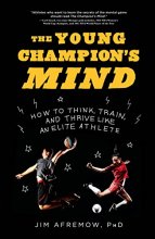 Cover art for The Young Champion's Mind: How to Think, Train, and Thrive Like an Elite Athlete