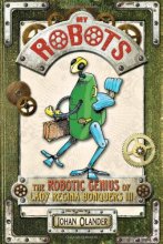 Cover art for My Robots: The Robotic Genius of Lady Regina Bonquers III