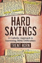 Cover art for Hard Sayings- A Catholic Approach to Answering Bible Difficulties