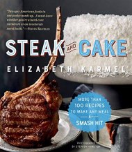 Cover art for Steak and Cake: More Than 100 Recipes to Make Any Meal a Smash Hit