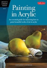 Cover art for Painting in Acrylic: An essential guide for mastering how to paint beautiful works of art in acrylic (Artist's Library)