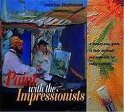 Cover art for Paint with the Impressionists: A Step-by-step Guide to Their Methods and Materials for Today's Artists