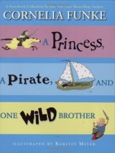Cover art for A Princess, A Pirate, And One Wild Brother: A Storybook Collection by New York Times Bestselling Author Cornelia Funke