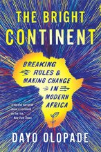 Cover art for The Bright Continent: Breaking Rules and Making Change in Modern Africa