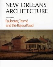 Cover art for New Orleans Architecture: Faubourg Tremé and the Bayou Road