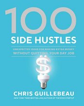 Cover art for 100 Side Hustles: Unexpected Ideas for Making Extra Money Without Quitting Your Day Job