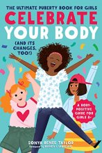 Cover art for Celebrate Your Body (and Its Changes, Too!): The Ultimate Puberty Book for Girls (Celebrate You, 1)
